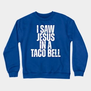 I SAW JESUS IN A TACO BELL. Crewneck Sweatshirt